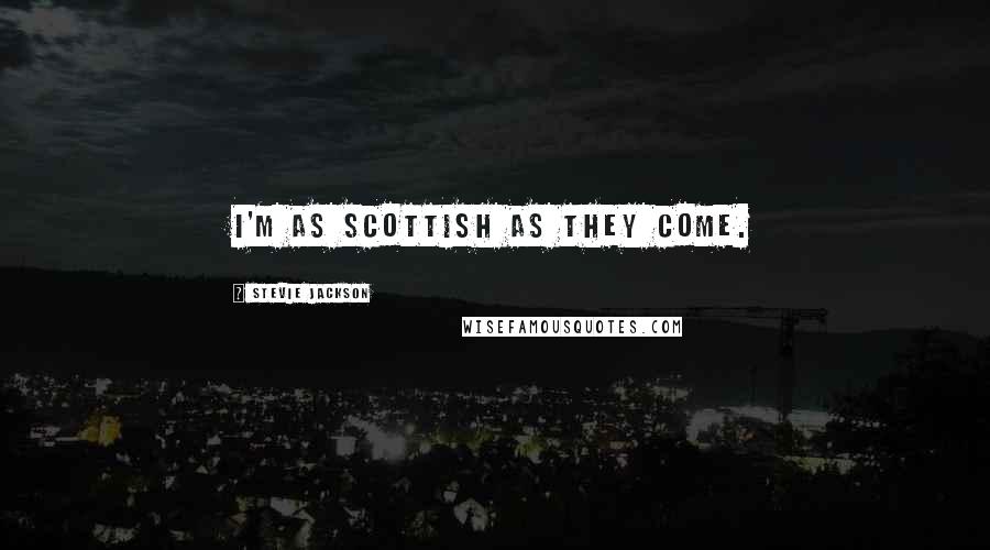 Stevie Jackson Quotes: I'm as Scottish as they come.