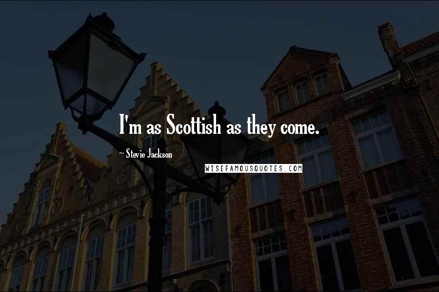 Stevie Jackson Quotes: I'm as Scottish as they come.