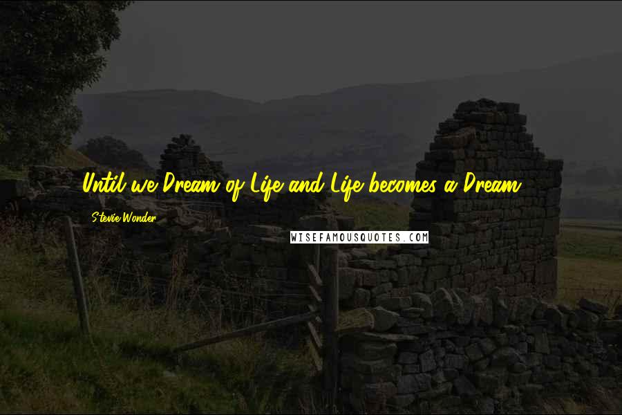 Stevie Wonder Quotes: Until we Dream of Life and Life becomes a Dream ...