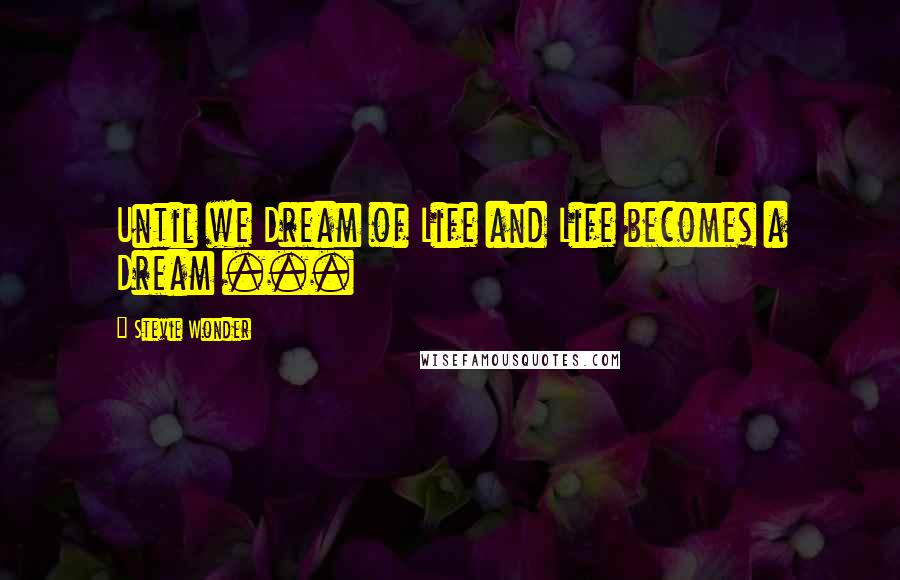 Stevie Wonder Quotes: Until we Dream of Life and Life becomes a Dream ...