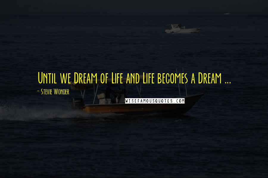 Stevie Wonder Quotes: Until we Dream of Life and Life becomes a Dream ...