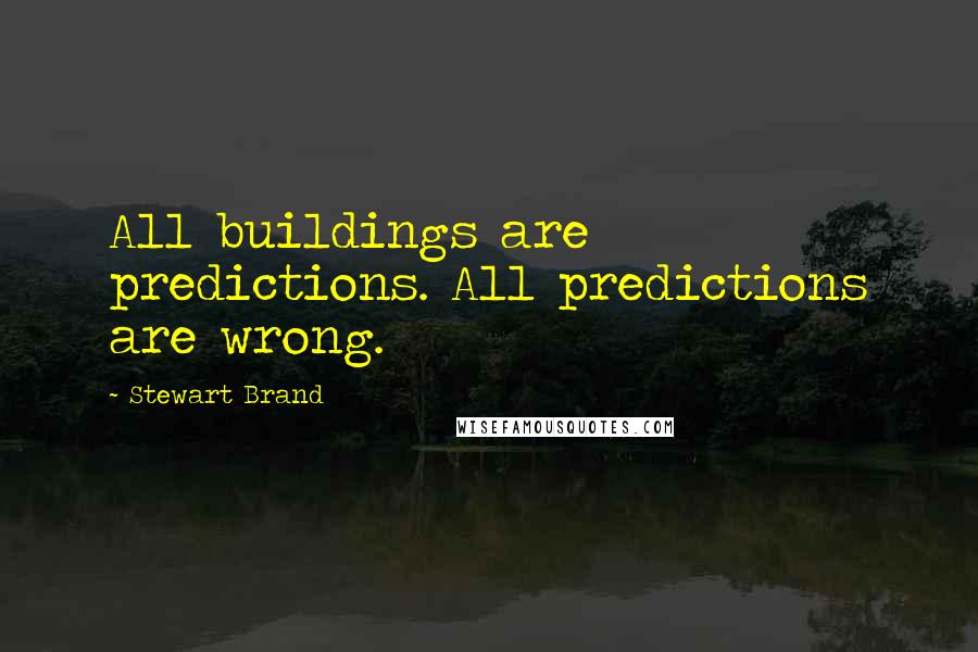 Stewart Brand Quotes: All buildings are predictions. All predictions are wrong.