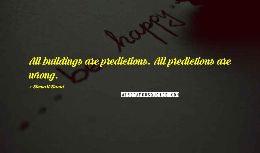 Stewart Brand Quotes: All buildings are predictions. All predictions are wrong.