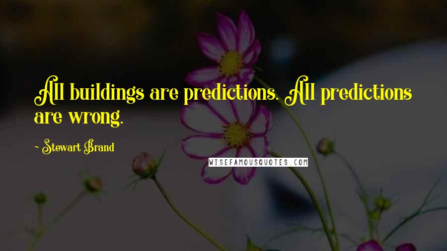 Stewart Brand Quotes: All buildings are predictions. All predictions are wrong.