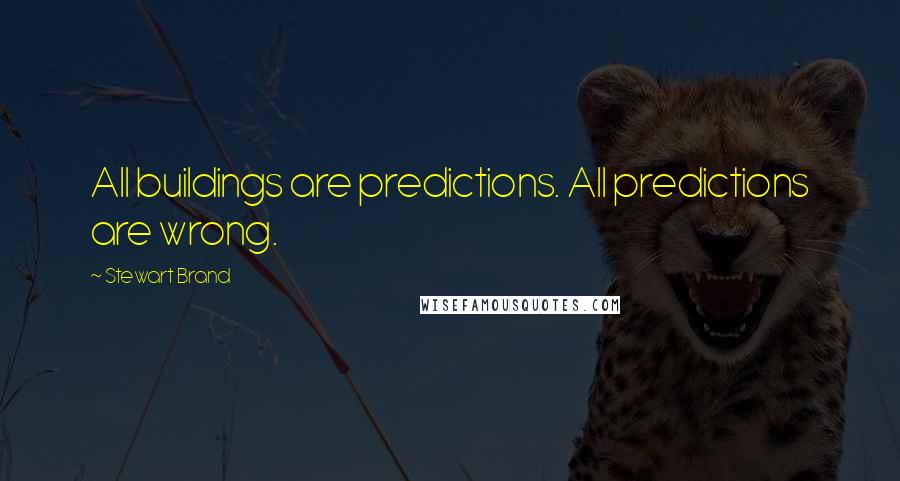 Stewart Brand Quotes: All buildings are predictions. All predictions are wrong.