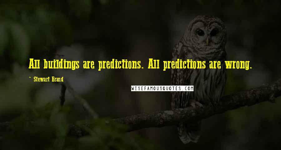 Stewart Brand Quotes: All buildings are predictions. All predictions are wrong.