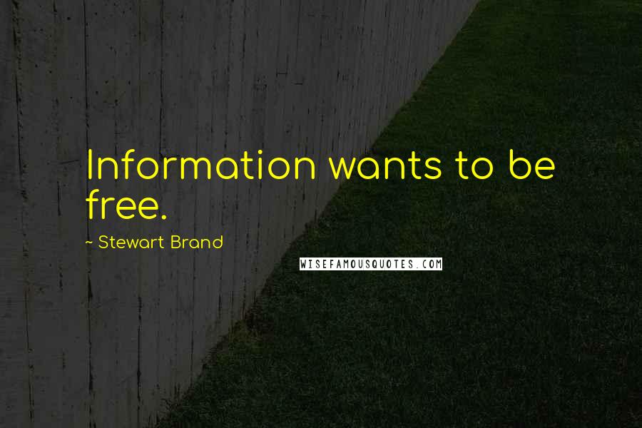 Stewart Brand Quotes: Information wants to be free.