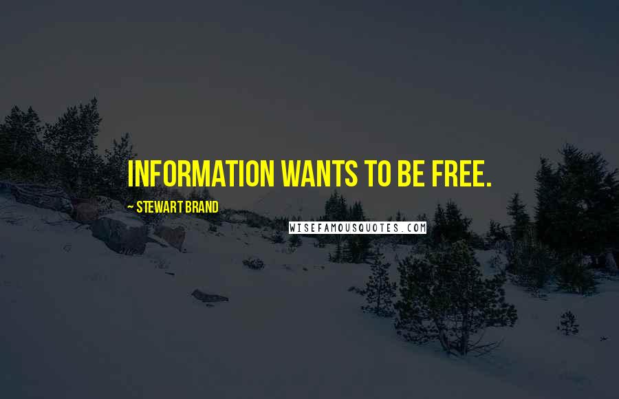 Stewart Brand Quotes: Information wants to be free.