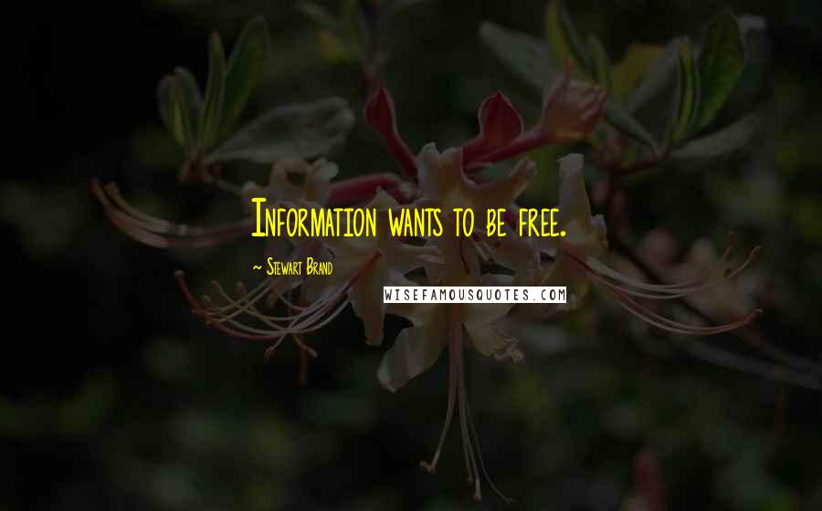 Stewart Brand Quotes: Information wants to be free.