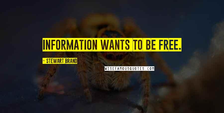 Stewart Brand Quotes: Information wants to be free.