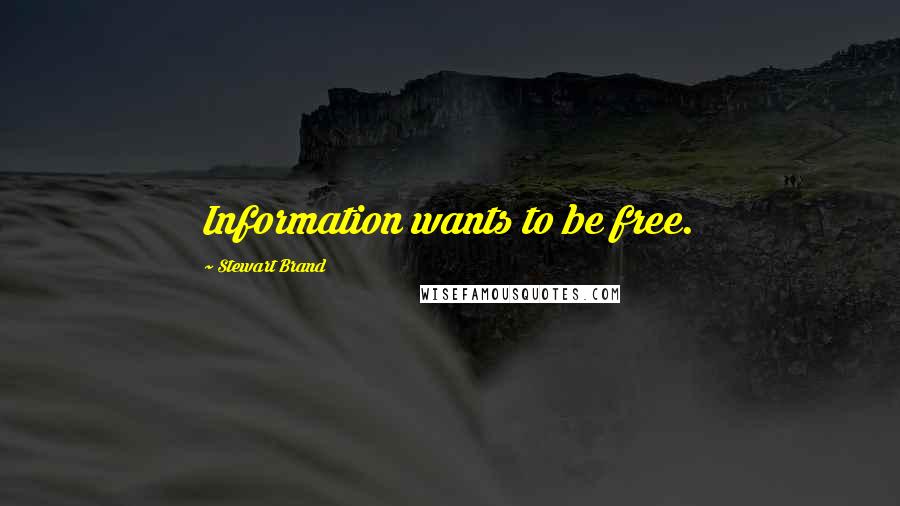 Stewart Brand Quotes: Information wants to be free.