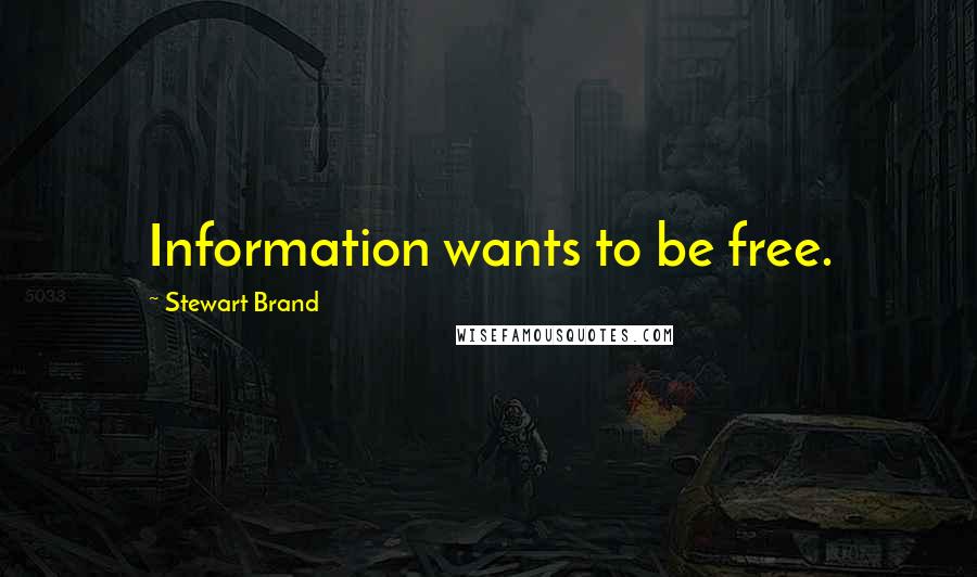 Stewart Brand Quotes: Information wants to be free.