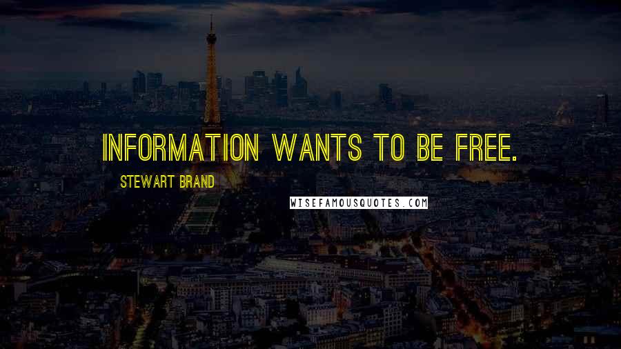 Stewart Brand Quotes: Information wants to be free.