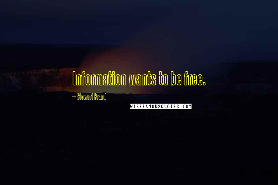 Stewart Brand Quotes: Information wants to be free.