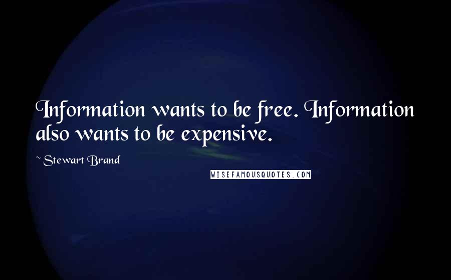 Stewart Brand Quotes: Information wants to be free. Information also wants to be expensive.