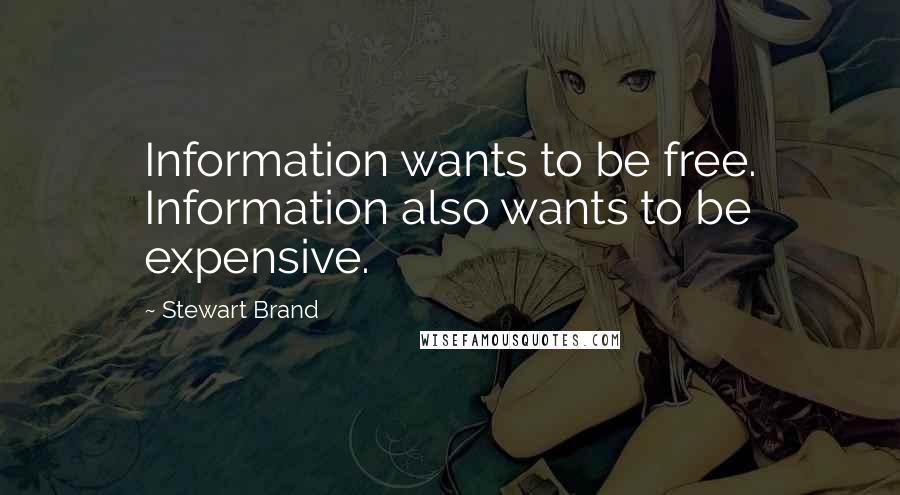 Stewart Brand Quotes: Information wants to be free. Information also wants to be expensive.