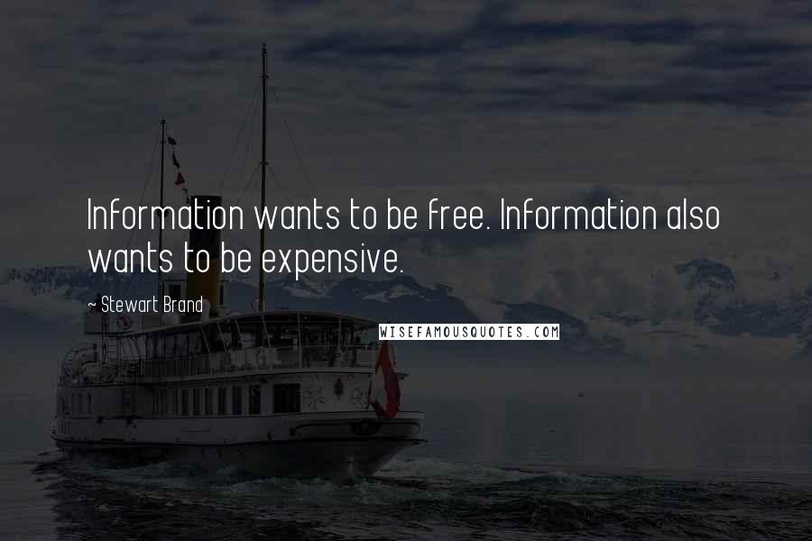 Stewart Brand Quotes: Information wants to be free. Information also wants to be expensive.