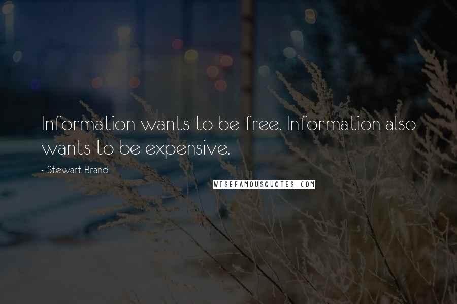 Stewart Brand Quotes: Information wants to be free. Information also wants to be expensive.