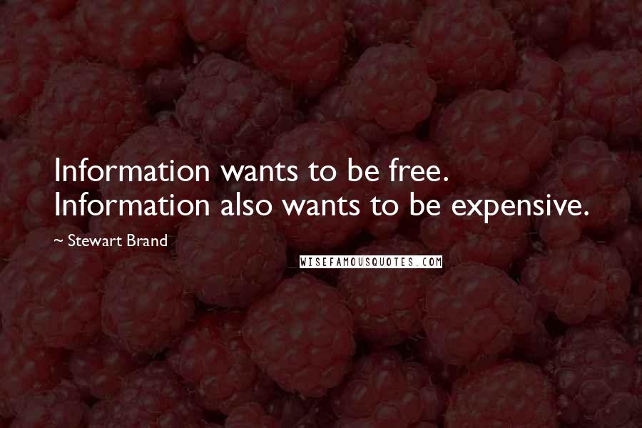 Stewart Brand Quotes: Information wants to be free. Information also wants to be expensive.