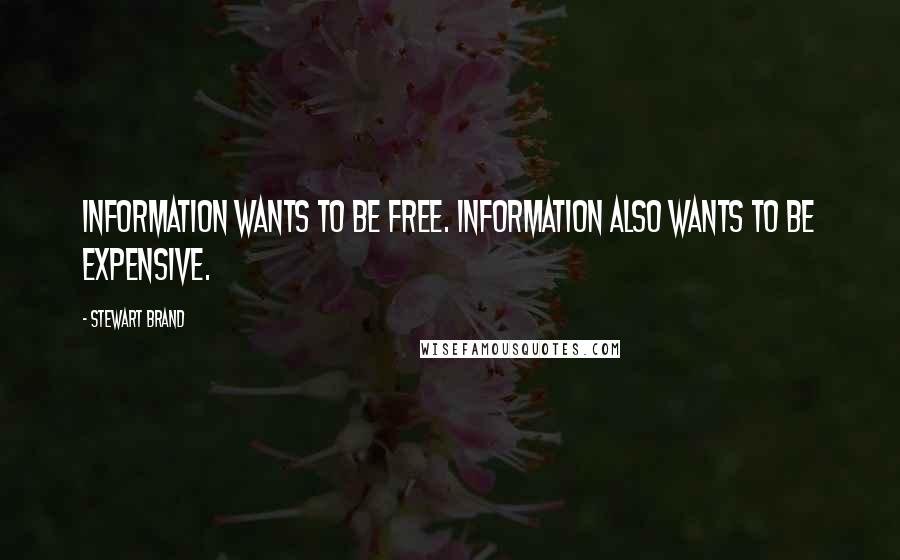 Stewart Brand Quotes: Information wants to be free. Information also wants to be expensive.