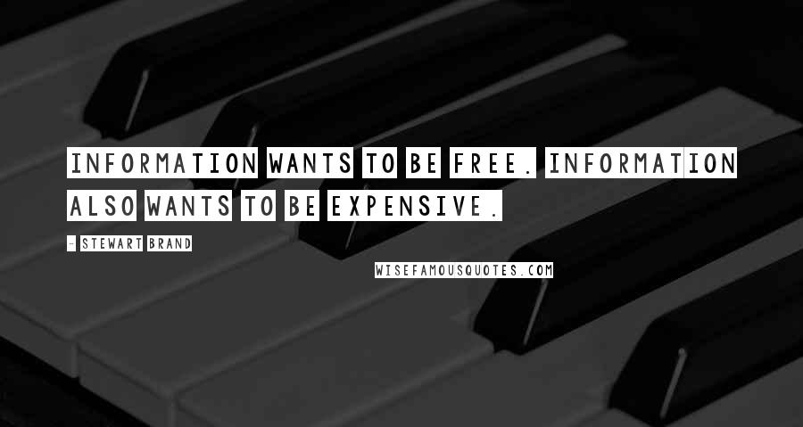 Stewart Brand Quotes: Information wants to be free. Information also wants to be expensive.