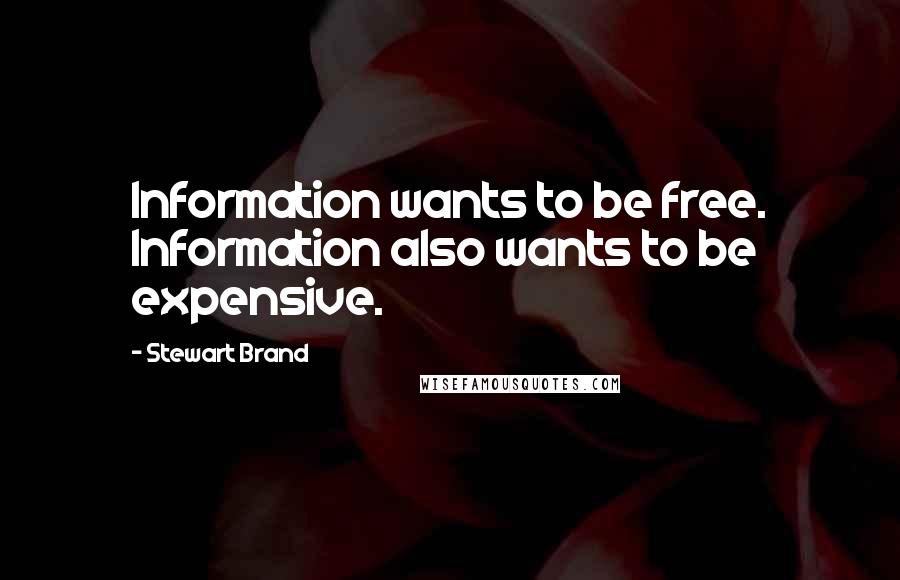 Stewart Brand Quotes: Information wants to be free. Information also wants to be expensive.