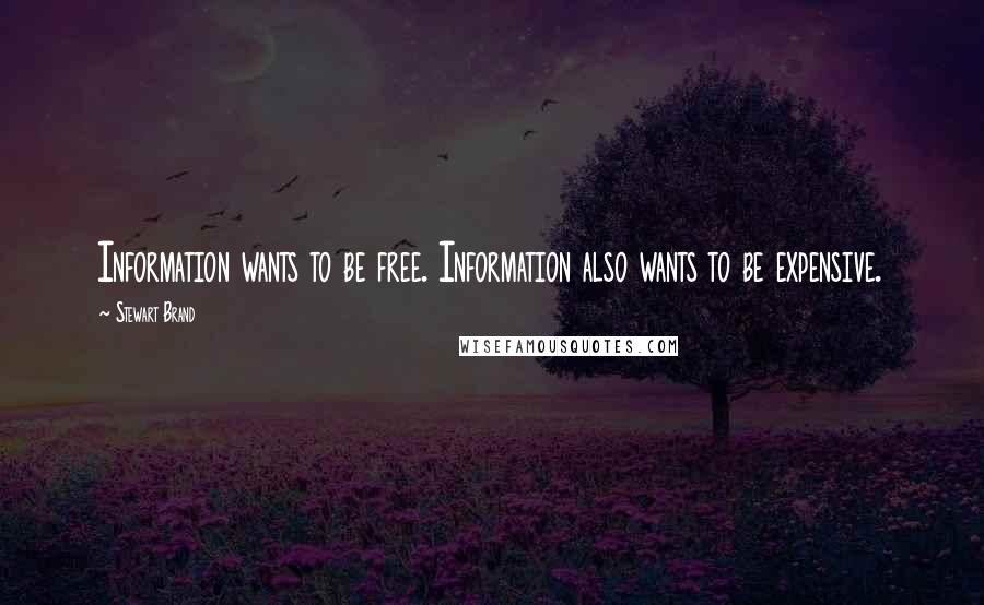 Stewart Brand Quotes: Information wants to be free. Information also wants to be expensive.