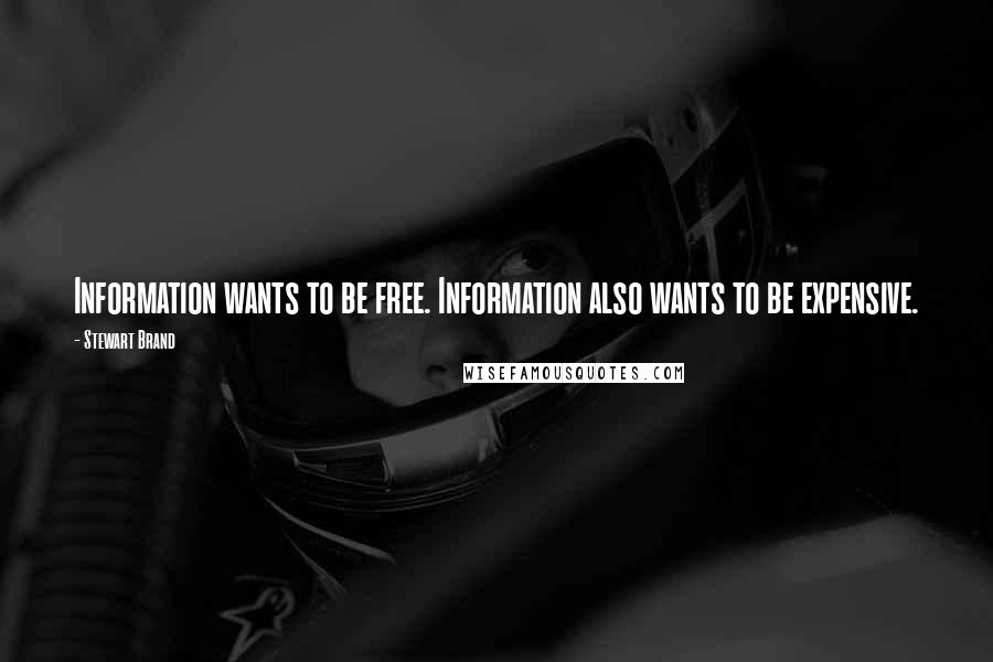Stewart Brand Quotes: Information wants to be free. Information also wants to be expensive.