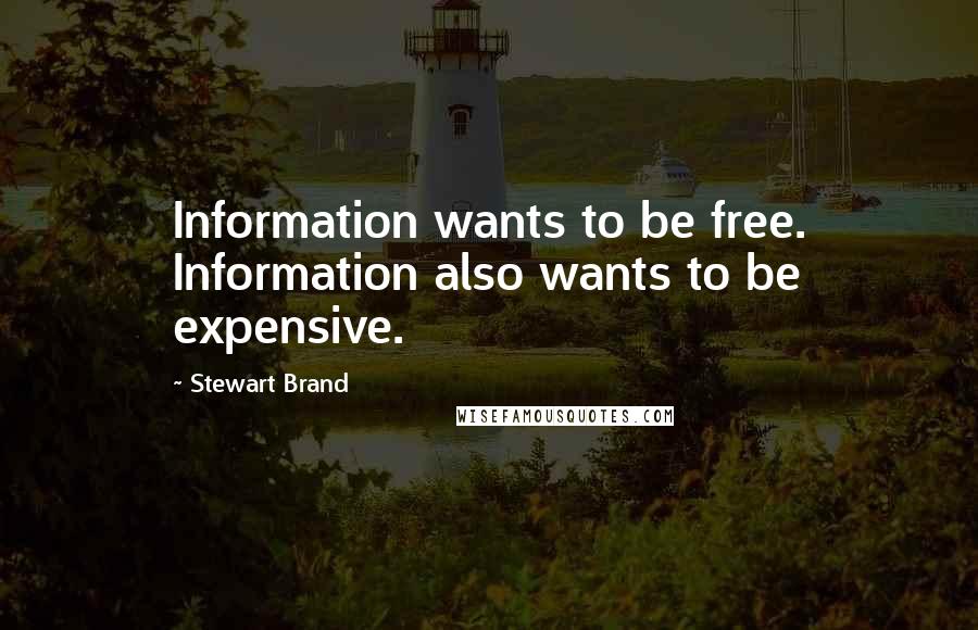 Stewart Brand Quotes: Information wants to be free. Information also wants to be expensive.