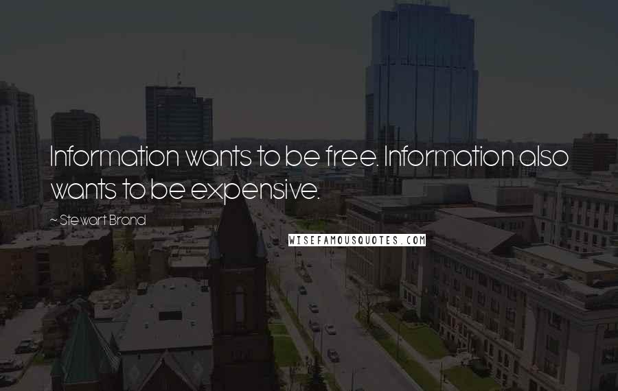 Stewart Brand Quotes: Information wants to be free. Information also wants to be expensive.