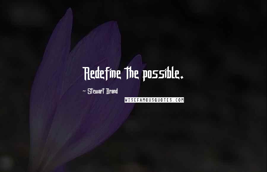 Stewart Brand Quotes: Redefine the possible.