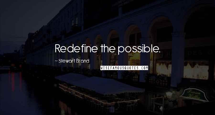 Stewart Brand Quotes: Redefine the possible.