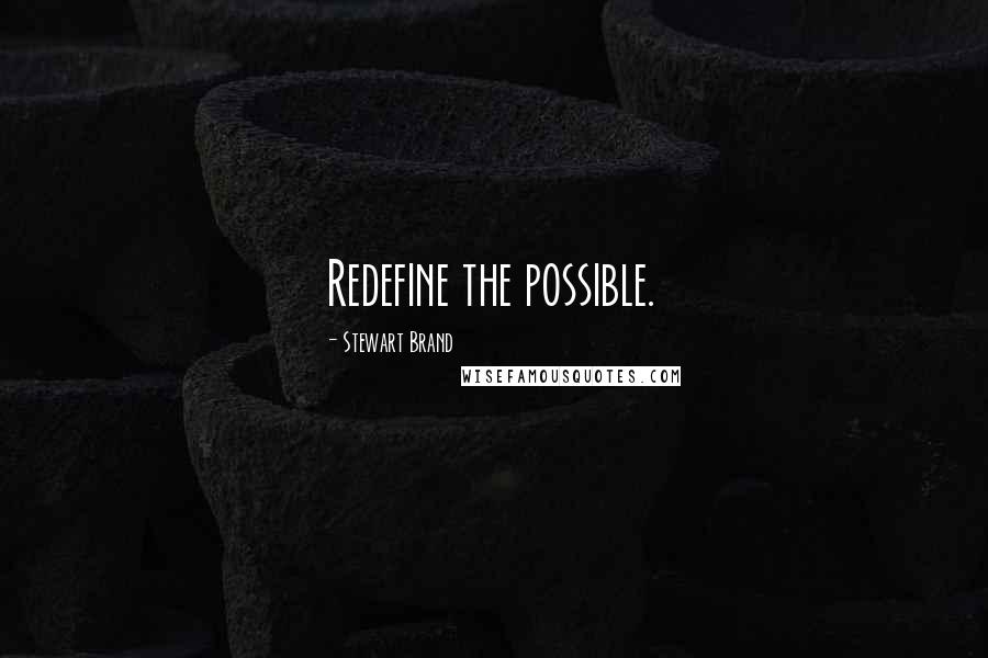 Stewart Brand Quotes: Redefine the possible.