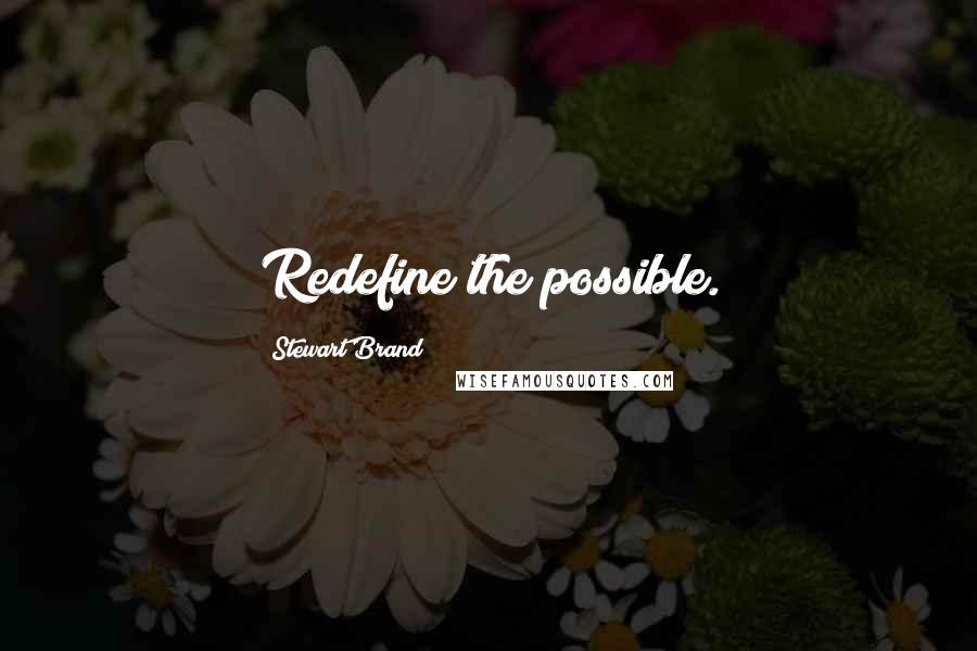 Stewart Brand Quotes: Redefine the possible.