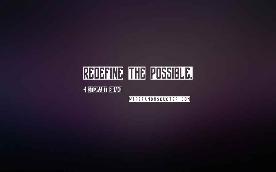 Stewart Brand Quotes: Redefine the possible.