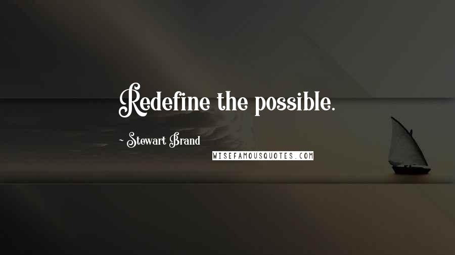 Stewart Brand Quotes: Redefine the possible.