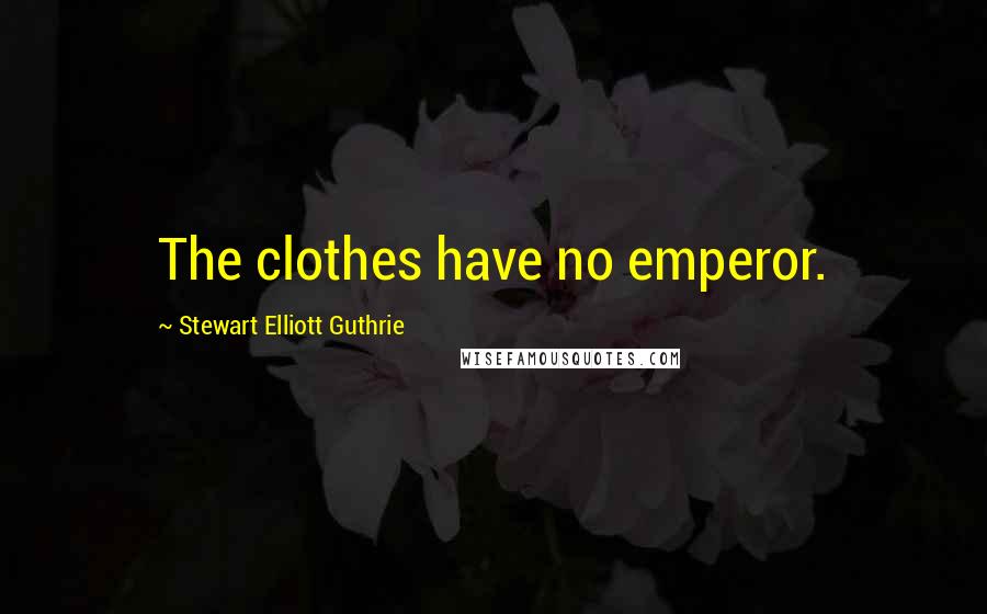 Stewart Elliott Guthrie Quotes: The clothes have no emperor.