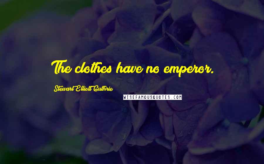 Stewart Elliott Guthrie Quotes: The clothes have no emperor.