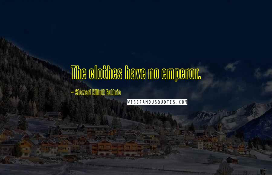 Stewart Elliott Guthrie Quotes: The clothes have no emperor.