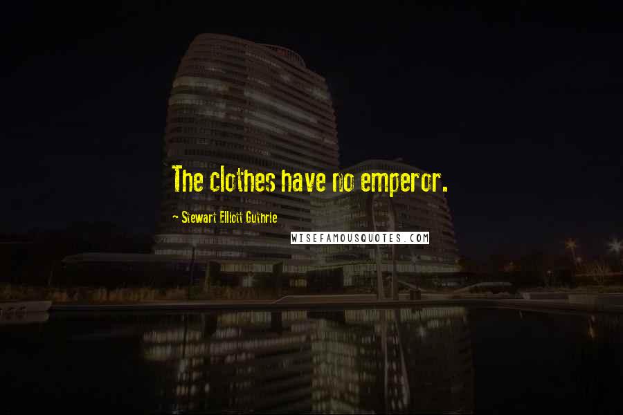 Stewart Elliott Guthrie Quotes: The clothes have no emperor.