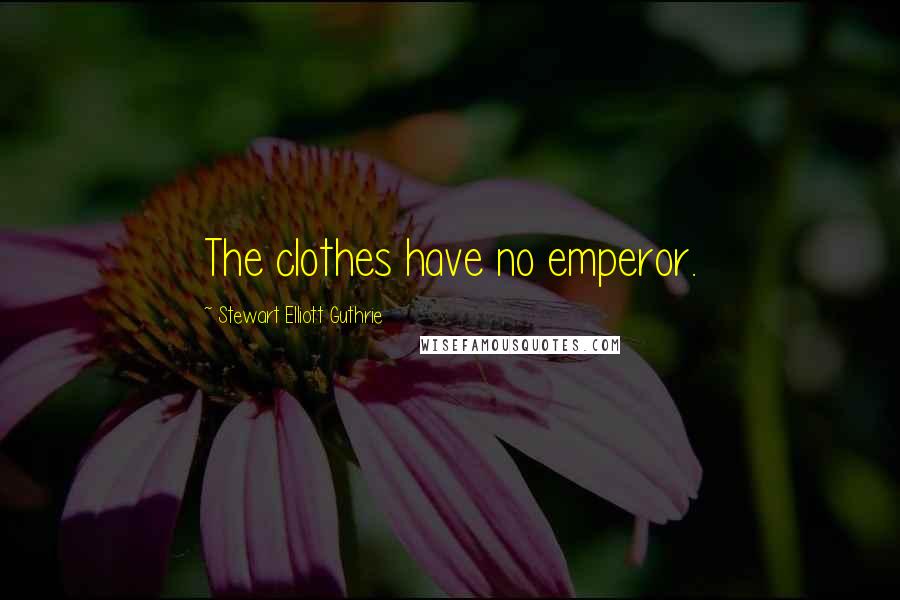 Stewart Elliott Guthrie Quotes: The clothes have no emperor.