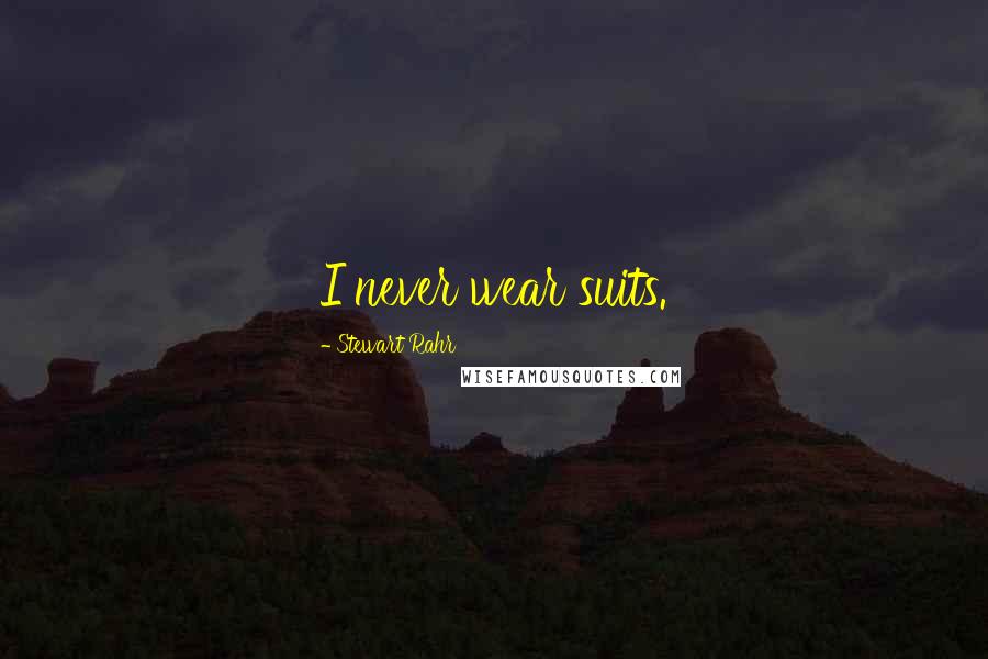 Stewart Rahr Quotes: I never wear suits.