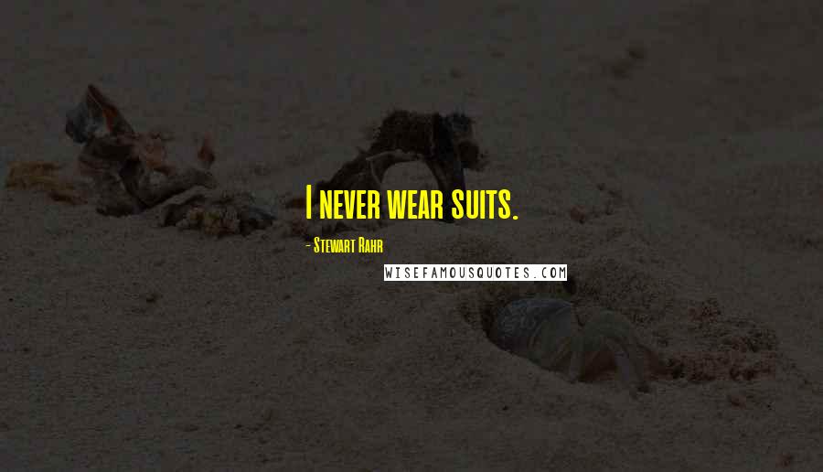 Stewart Rahr Quotes: I never wear suits.