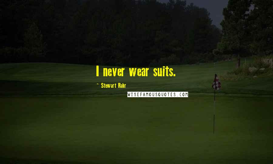 Stewart Rahr Quotes: I never wear suits.