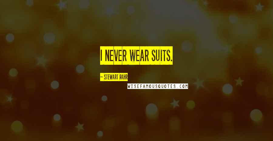 Stewart Rahr Quotes: I never wear suits.
