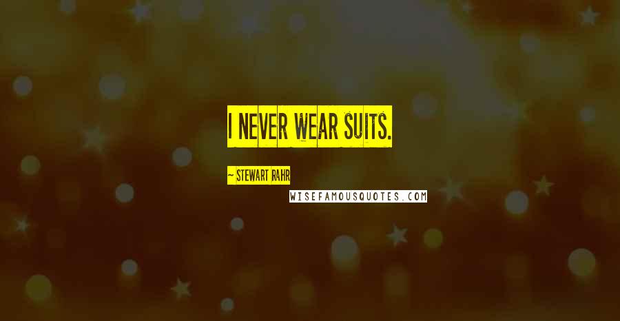 Stewart Rahr Quotes: I never wear suits.
