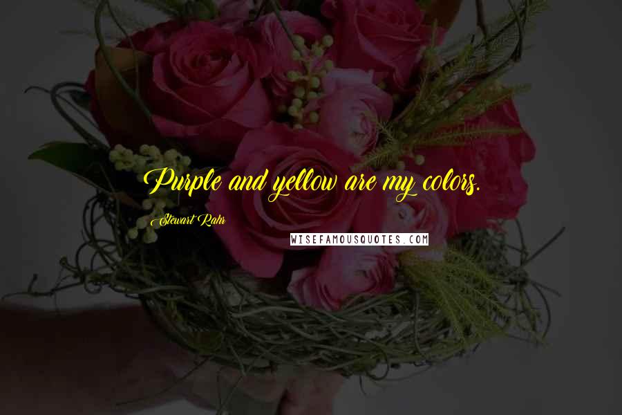 Stewart Rahr Quotes: Purple and yellow are my colors.
