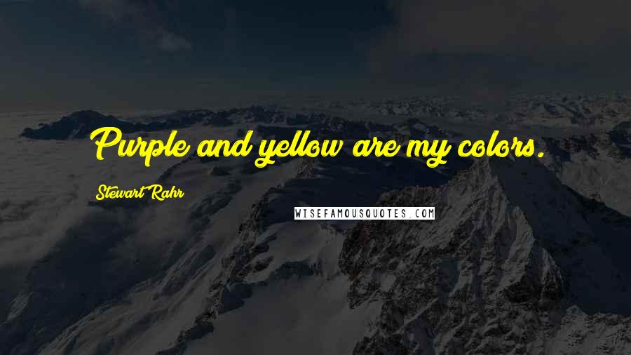 Stewart Rahr Quotes: Purple and yellow are my colors.