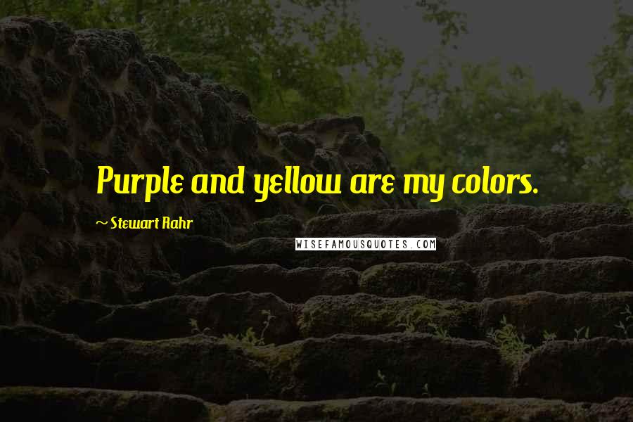 Stewart Rahr Quotes: Purple and yellow are my colors.