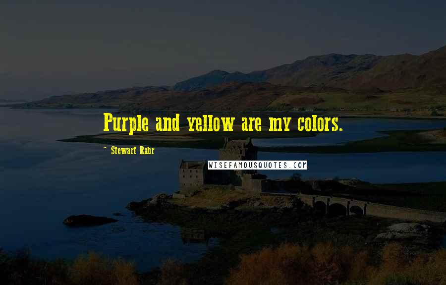 Stewart Rahr Quotes: Purple and yellow are my colors.
